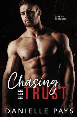 Chasing Her Trust: A Small Town Enemies to Lovers Romantic Suspense - Danielle Pays