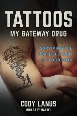 Tattoos: My Gateway Drug / Surviving The Perfect Storm Of Addiction - Ellen Smith Parker