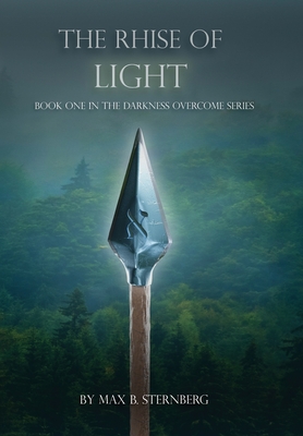 The Rhise of Light: Book One of the Darkness Overcome Series - Max B. Sternberg