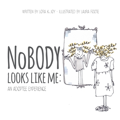 NoBODY Looks Like Me: An Adoptee Experience - Lora K. Joy