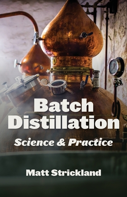 Batch Distillation: Science and Practice - Matt Strickland