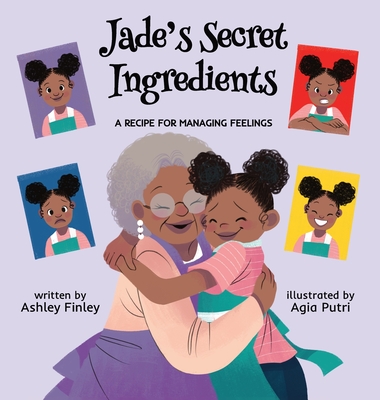 Jade's Secret Ingredients: A Recipe for Managing Feelings - Ashley Finley