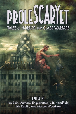 ProleSCARYet: Tales of Horror and Class Warfare - Eric Raglin