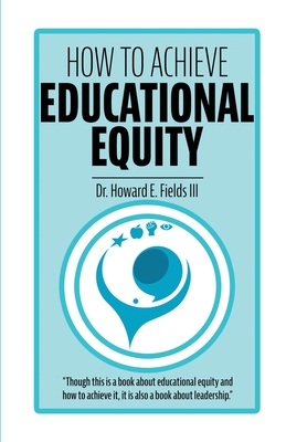 How to Achieve Educational Equity - Howard E. Fields