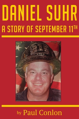 Daniel Suhr: A Story of September 11th - Paul Conlon