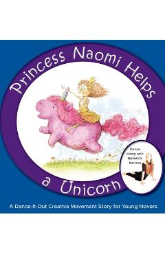 Poza produsului Princess Naomi Helps a Unicorn: A Dance-It-Out Creative Movement Story for Young Movers - Once Upon A. Dance