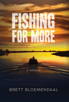 Fishing for More: A Memoir - Brett Bloemendaal