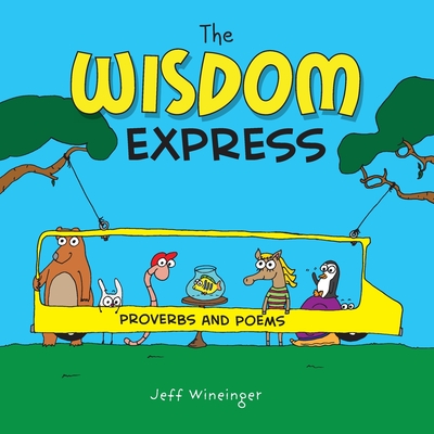 The Wisdom Express: Proverbs and Poems - Jeff Wineinger
