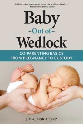 Baby Out of Wedlock: Co-Parenting Basics From Pregnancy to Custody - Jim And Jessica Braz