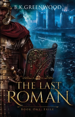The Last Roman: Book One: Exile - B. K. Greenwood
