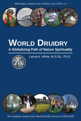World Druidry: A Globalizing Path of Nature Spirituality - Larisa A. White