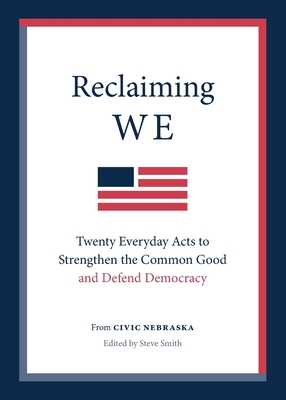 Reclaiming We: Twenty Everyday Acts to Strengthen the Common Good and Defend Democracy - Civic Nebraska