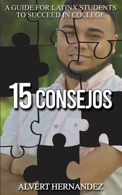 15 Consejos: A Guide for Latinx Students to Succeed in College - Alvert Hernandez