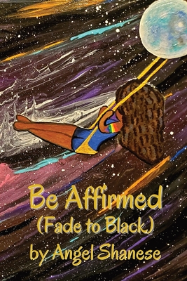 Be Affirmed: Fade to Black - Angel Shanese