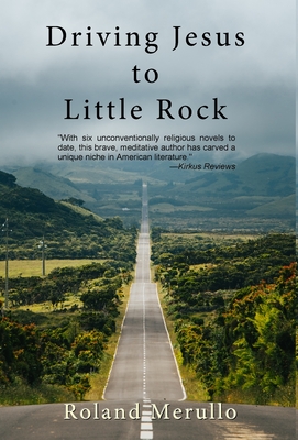 Driving Jesus to Little Rock - Roland Merullo