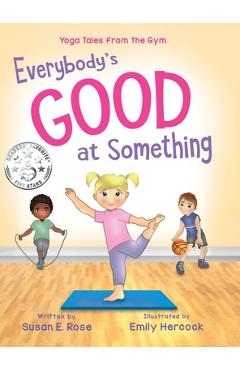 Coperta cărții 'Everybody's Good at Something: Yoga Tales from the Gym - Susan E. Rose'