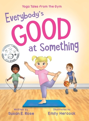 Everybody's Good at Something: Yoga Tales from the Gym - Susan E. Rose