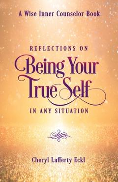 Coperta cărții 'Reflections on Being Your True Self in Any Situation - Cheryl Lafferty Eckl'