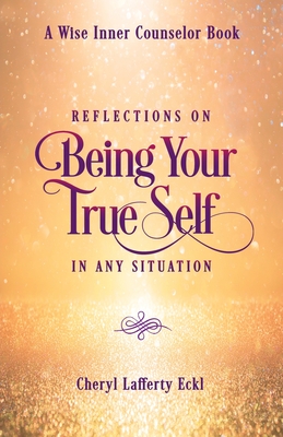 Reflections on Being Your True Self in Any Situation - Cheryl Lafferty Eckl