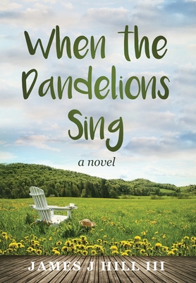 When the Dandelions Sing - James J. Hill
