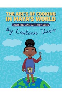 Coperta cărții 'The ABC's of Cooking in Maya's World- Coloring and Activity Book - Carlena Davis'