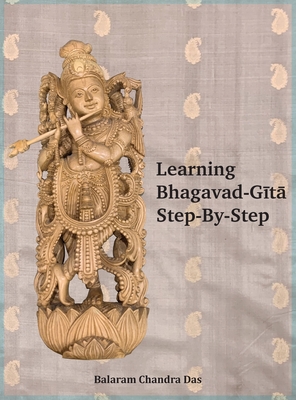 Learning Bhagavad-Gita Step by Step - Balaram Chandra Das