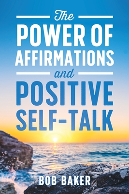 The Power of Affirmations and Positive Self-Talk - Bob Baker