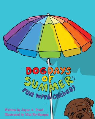 Dog Days of Summer: Fun with Cliches! - Jayne A. Pearl