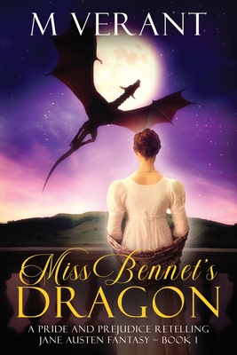 Miss Bennet's Dragon: A Pride and Prejudice Retelling - M. Verant