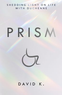 Prism: Shedding Light on Life with Duchenne - David K