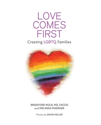 Love Comes First: Creating LGBTQ Families - Bradford Kolb