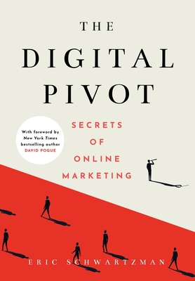 The Digital Pivot: Secrets of Online Marketing - Eric Schwartzman