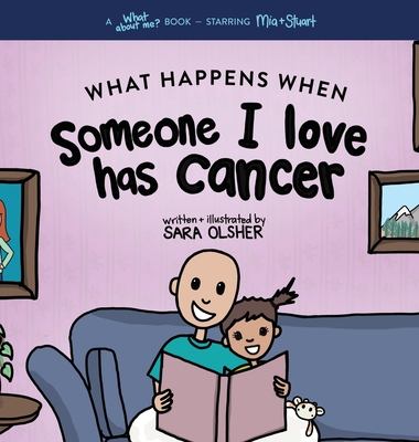 What Happens When Someone I Love Has Cancer?: Explain the Science of Cancer and How a Loved One's Diagnosis and Treatment Affects a Kid's Day-To-day L - Sara Olsher