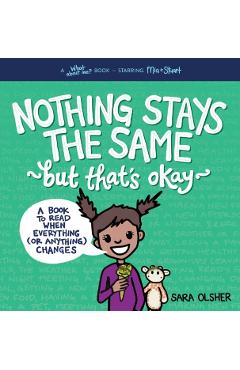 Nothing Stays the Same, But That's Okay: A Book to Read When Everything (or Anything) Changes - Sara Olsher