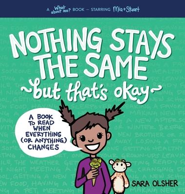 Nothing Stays the Same, But That's Okay: A Book to Read When Everything (or Anything) Changes - Sara Olsher