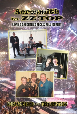 Aerosmith to ZZ Top: A Dad and Daughter's Rock and Roll Journey - Terry P. Armstrong