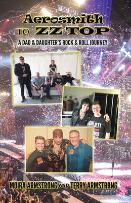 Aerosmith to ZZ Top: A Dad and Daughter's Rock and Roll Journey - Terry P. Armstrong