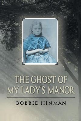 The Ghost of My Lady's Manor - Bobbie Hinman