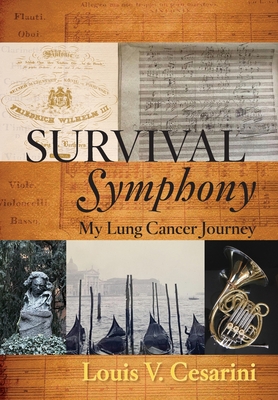 Survival Symphony: My Lung Cancer Journey - Louis V. Cesarini
