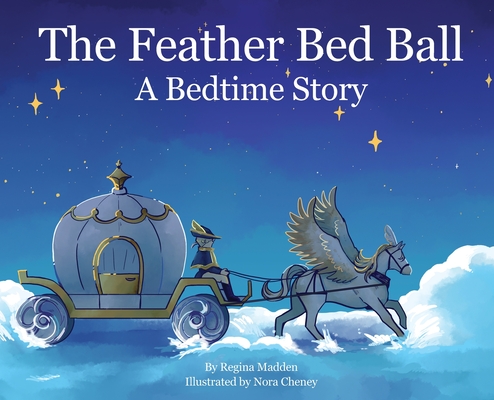 The Feather Bed Ball: A Bedtime Story - Regina Madden