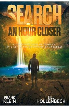 Coperta cărții 'The Search - An Hour Closer: A Desperate Saga of Good vs. Evil set in the Mountains of Arkansas - Frank Klein'