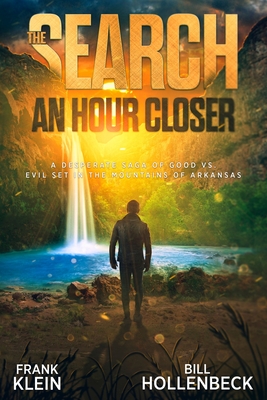 The Search - An Hour Closer: A Desperate Saga of Good vs. Evil set in the Mountains of Arkansas - Frank Klein