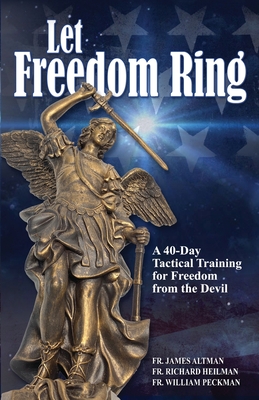 Let Freedom Ring: A 40-Day Tactical Training for Freedom from the Devil - Richard Heilman