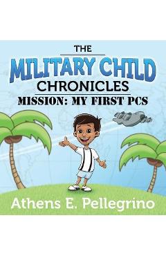Coperta cărții 'Mission: My First PCS - Athens E. Pellegrino'