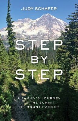 Step by Step: A Family's Journey to the Summit of Mount Rainier - Judy Schafer