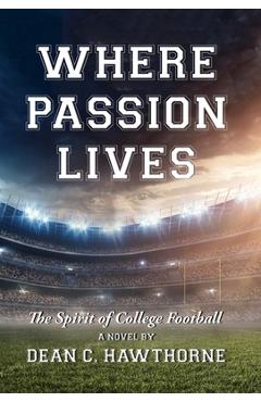 Coperta cărții 'Where Passion Lives: The Spirit of College Football - Dean C. Hawthorne'