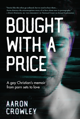 Bought with a Price: A Gay Christian's Memoir from Porn Sets to Love - Aaron Crowley