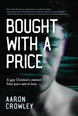 Bought with a Price: A Gay Christian's Memoir from Porn Sets to Love - Aaron Crowley