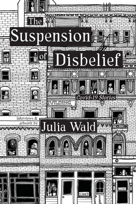 The Suspension of Disbelief: Covid-19 Stories - Julia Wald