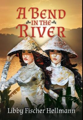 A Bend In the River: 2 Sisters Struggle to Survive the Vietnam War - Libby Fischer Hellmann